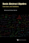 Basic Abstract Algebra: Exercises and Solutions By Mohammed Hichem Mortad Cover Image