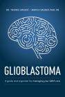 Glioblastoma and High-Grade Glioma: A Guide for Managing Your Care By Thomas Gruber, Marcia Gruber-Page Cover Image