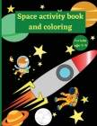 Space activity book and coloring: A Fun Kid Workbook Game For Learning/Coloring, Mazes word search pages, and More! By Ava Garza Cover Image