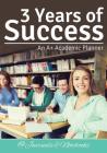 3 Years of Success: An A+ Academic Planner By @journals Notebooks Cover Image