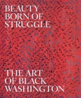 Beauty Born of Struggle: The Art of Black Washington (Studies in the History of Art Series) Cover Image