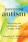 Parenting Autism: Nurturing And Celebrating Your Unique Child By Sanjukta B. Mukherji Cover Image