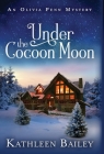Under the Cocoon Moon: An Olivia Penn Mystery By Kathleen Bailey Cover Image