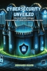 Cybersecurity Unveiled: The art of Cyber Defense: a comprehensive guide to protecting your data Cover Image