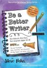 Be a Better Writer: For School, For Fun, For Anyone Ages 10-15 By Margot Carmichael Lester, Steve Peha Cover Image