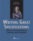 Writing Great Specifications: Using Specification By Example and Gherkin Cover Image