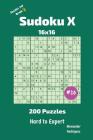 Sudoku X Puzzles - 200 Hard to Expert 16x16 vol.16 By Alexander Rodriguez Cover Image