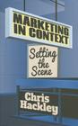 Marketing in Context: Setting the Scene By Chris Hackley Cover Image
