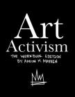 Art Activism Workbook: Volume 1 By Aaron M. Maybin Cover Image