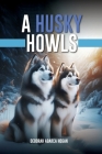 A Husky Howls By Deborah Abarca Hogan Cover Image