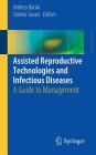 Assisted Reproductive Technologies and Infectious Diseases: A Guide to Management By Andrea Borini (Editor), Maria Valeria Savasi (Editor) Cover Image