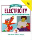 Janice Vancleave's Electricity: Mind-Boggling Experiments You Can Turn Into Science Fair Projects (Spectacular Science Project #10) By Janice VanCleave Cover Image