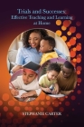 Trials and Successes: Effective Teaching and Learning At Home By Stephanie Carter, Kendall King (Cover Design by), Anita Williams (Editor) Cover Image