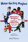 Minor Hockey Mayhem: Memorable Moments and Comical Characters We All Know and Love By Ziyad Emara, Jennica Lounsbury (Illustrator) Cover Image