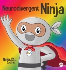 Neurodivergent Ninja: A Children's Book About the Gifts of Neurodiversity By Mary Nhin Cover Image
