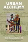 Urban Alchemy: Restoring Joy in America's Sorted-Out Cities By Mindy Thompson Fullilove Cover Image