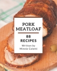 88 Pork Meatloaf Recipes: Best Pork Meatloaf Cookbook for Dummies By Minnie Coletti Cover Image