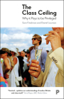 The Class Ceiling: Why it Pays to be Privileged By Sam Friedman, Daniel Laurison Cover Image