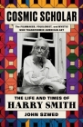 Cosmic Scholar: The Life and Times of Harry Smith By John Szwed Cover Image