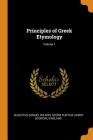 Principles of Greek Etymology; Volume 1 By Augustus Samuel Wilkins, Georg Curtius, Edwin Bourdieu England Cover Image
