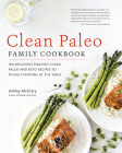Clean Paleo Family Cookbook: 100 Delicious Squeaky Clean Paleo and Keto Recipes to Please Everyone at the Table Cover Image