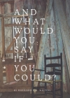 And What Would You Say If You Could? By Haviland N. G. Whiting Cover Image