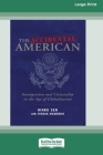 The Accidental American: Immigration and Citizenship in the Age of Globalization (16pt Large Print Edition) By Rinku Sen Cover Image