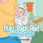 Play-Bath-Bed: A Perfect Day for Baby By Pamela Dicarlantonio Cover Image