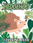 Hedgehog Coloring Book: Cute and Beautiful Hedgehogs Designs For Kids, Teens, Adults Stress Relief And Relaxation By Mn White Press Cover Image