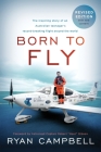Born to Fly: The inspiring Story of an Australian Teenagers Record-Breaking Flight Around the World By Ryan Campbell Cover Image
