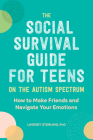 The Social Survival Guide for Teens on the Autism Spectrum: How to Make Friends and Navigate Your Emotions Cover Image