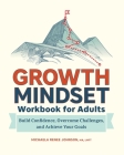 Growth Mindset Workbook for Adults: Build Confidence, Overcome Challenges, and Achieve Your Goals Cover Image