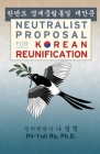 Neutralist Proposal for Korean Reunification By Pil-Yull Ra Cover Image