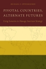 Pivotal Countries, Alternate Futures: Using Scenarios to Manage American Strategy By Michael F. Oppenheimer Cover Image