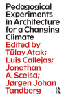Pedagogical Experiments in Architecture for a Changing Climate By Tülay Atak (Editor), Luis Callejas (Editor), Jonathan Scelsa (Editor) Cover Image