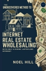 The Undiscovered Method to Internet Real Estate Wholesaling: With Only a Phone, Laptop, And Internet Cover Image