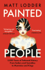 Painted People: 5,000 Years of Tattooed History from Sailors and Socialites to Mummies and Kings By Matt Lodder Cover Image
