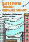Days I Moved Through Ordinary Sounds: The Teachers of WritersCorps in Poetry and Prose Cover Image