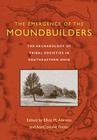 The Emergence of the Moundbuilders: The Archaeology of Tribal Societies in Southeastern Ohio By Elliot M. Abrams, Anncorinne Freter (Contributions by), Elliot M. Abrams (Editor), Anncorinne Freter (Editor) Cover Image
