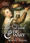 Eat, Drink & Be Wary: Cautionary Tales By Kathy Biehl Cover Image