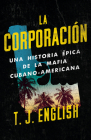 La corporación / The Corporation: Una historia épica de la mafia cubano americana Cover Image