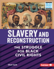 Slavery and Reconstruction: The Struggle for Black Civil Rights / ]Celliott Smith; Cicely Lewis, Executive Editor By Elliott Smith Cover Image
