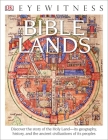 DK Eyewitness Books: Bible Lands: Discover the Story of the Holy Land its Geography, History, and the Ancient Civilizations of its Peoples By Jonathan Tubb Cover Image