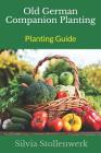 Old German Companion Planting - Planting Guide By Silvia Stollenwerk Cover Image