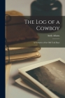 The Log of a Cowboy: A Narrative of the Old Trail Days By Andy Adams Cover Image
