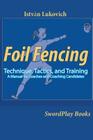 Foil Fencing: Technique, Tactics and Training: A Manual for Coaches and Coaching Cadidates Cover Image