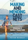 Making and Mending Cast Nets: Sharing a Family Tradition By Peter Murray Cover Image