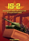 IS-2 - Development, Design & Production of Stalin's Warhammer By Peter Samsonov Cover Image