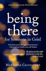 Being There for Someone in Grief - Essential Lessons for Supporting Someone Grieving from Death, Loss and Trauma By Marianna Cacciatore, Wayne Muller (Foreword by) Cover Image