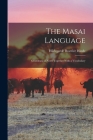 The Masai Language; Grammatical Notes Together With a Vocabulary By Hildegarde Beatrice Hinde Cover Image